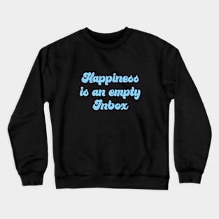 HAPPINESS IS AN EMPTY INBOX Crewneck Sweatshirt